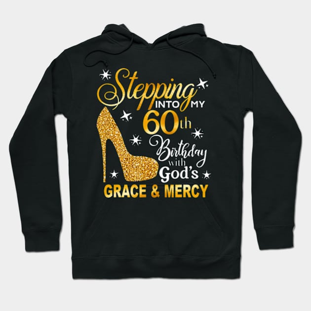 Stepping into my 60th birthday with Gods grace Mercy Hoodie by Cristian Torres